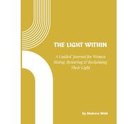 The Light Within: A Guided Journal for Women Rising, Restoring & Reclaiming Their Light (The Strength Within)
