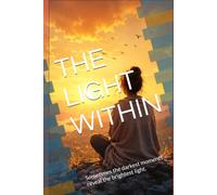 The Light Within: An Inspirational Novel About Hope, Healing, Self-Discovery, Resilience, Inner Strength, and Finding the Courage to Shine