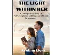 THE LIGHT WITHIN HER: A Coming-of-Age Story of Faith, Temptation, and the Power of Grace