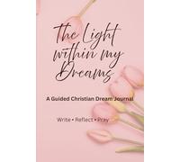 The Light within my Dreams: A Guided Christian Journal for Ladies