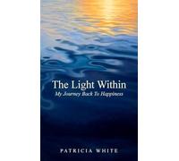 The Light Within, My Journey Back To Happiness