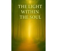 The Light Within the Soul: A Journey Toward Inner Peace and Clarity
