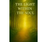 The Light Within the Soul: A True Story of Faith, Pain, and the Strength to Go On