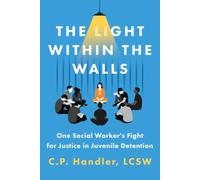 The Light Within the Walls: One Social Worker’s Fight for Justice in Juvenile Detention