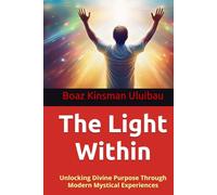The Light Within: Unlocking Divine Purpose Through Modern Mystical Experiences