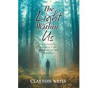 The Light Within Us: A Father's Search for Meaning After Tragedy