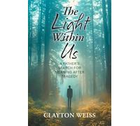 The Light Within Us: A Father's Search for Meaning After Tragedy