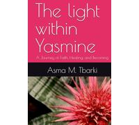 The light within Yasmine: A Journey of Faith, Healing, and Becoming