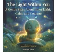 The Light Within You: A Gentle Story About Inner Light, Calm, and Courage (Lumi Series)