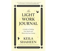 The Light Work Journal: A Guide to Finding Your Spark and Mastering Your Energy