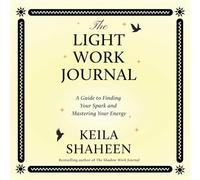 The Light Work Journal: A Guide to Finding Your Spark and Mastering Your Energy