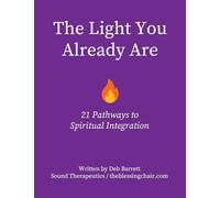 The Light You Already Are - 21 Pathways to Spiritual Integration