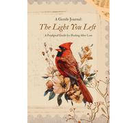 The Light You Left: A Prompted Guide for Healing After Loss: A Gentle Journal for Navigating Grief