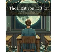 The Light You Left On An Art Nouveau Coloring Book: A Storytelling Art Nouveau Coloring Book | A Thank-You to Every Teacher Who Stayed Late (Adults Story Coloring Book)