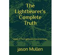 The Lightbearer's Complete Truth: Second Book to the 1st Conclusion (The Lightbearers Universe)