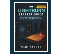 The LightBurn Starter Guide: Top Tricks and Practical Tips to Get You Laser-Ready Today