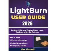The Lightburn user guide 2026: Design, Edit, and Control Your Laser Projects with Confidence