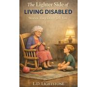 The Lighter Side of Living Disabled: Stories They Don't Tell You