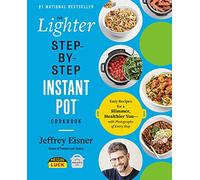 The Lighter Step-By-Step Instant Pot Cookbook: Easy Recipes for a Slimmer, Healthier You - With Photographs of Every Step
