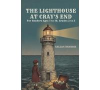 THE LIGHTHOUSE AT CRAY'S END: A Story of Storms, Secrets, and a Girl Waiting for Her Brother to Come Home For Readers Ages 7 to 10, Grades 2 to 5