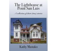 The Lighthouse at Point San Luis: A collection of short (true) stories