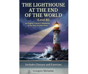The Lighthouse at the End of the World (Level B1): An English Learner's Adaptation of the Story by Jules Verne | Includes Glossary and Exercises