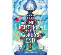 The Lighthouse at the World's End: The hilarious and heartfelt finale to the magical middle grade adventure series - perfect for readers age 8-10: 4 (The House at the Edge of Magic, 4)