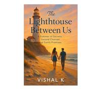 The Lighthouse Between Us: A Summer of Secrets, Second Chances and Sunlit Promises (The Writer’s Legacy Series)