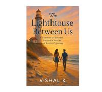 The Lighthouse Between Us: A Summer of Secrets, Second Chances and Sunlit Promises (The Writer’s Legacy Series)