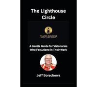 The Lighthouse Circle: A Gentle Guide for Visionaries Who Feel Alone in Their Work