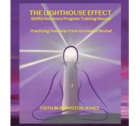 The Lighthouse Effect Skillful Recovery Program Training Manual: Practicing Your Way From Survival to Revival: 2