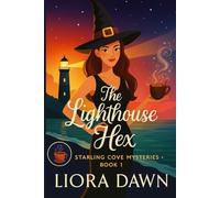 The Lighthouse Hex: A witchy seaside cozy mystery of ghosts, lighthouses, and slow-burn romance (Starling Cove Mysteries)