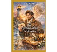 The Lighthouse Keeper And The Letters: Secrets of Tides, Lost Voices, and the Letters That Find Their Way Back