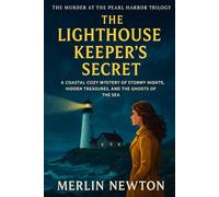 The Lighthouse Keeper’s Secret: A Coastal Cozy Mystery of Stormy Nights, Hidden Treasures, and the Ghosts of the Sea (Murder at the Pearl Harbor Trilogy)