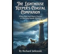 The Lighthouse Keeper's Coastal Companion: Where Paws and Hearts Uncover a Charming Seaside Mystery (Mystery and Romance)