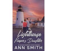The Lighthouse Keeper's Daughter: A Small Town Clean Romance (Sugar Maple Cove Series)