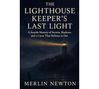 The Lighthouse Keeper's Last Light: A Seaside Mystery of Secrets, Shadows, and a Curse That Refuses to Die (Murders and Mermaids Mysteries)