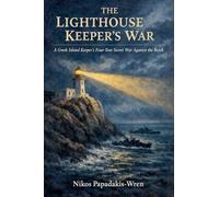 THE LIGHTHOUSE KEEPER'S WAR: A Greek Island Keeper's Four-Year Secret War Against the Reich