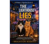 The Lighthouse Lies: A Charming Cat Cozy Mystery Packed with Coastal Gossip, Murder, and Twisty Family Secrets (Book 3) (Whiskers & Waterfront Secrets)