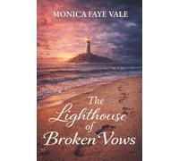 The Lighthouse of Broken Vows: An Emotional Second Chance Romance About Secrets, Love, and the Past That Won’t Stay Buried