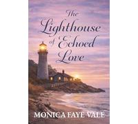 The Lighthouse of Echoed Love: A Haunting Love Story of Secrets, Choice, and the Light That Refuses to Let Go