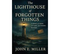 The Lighthouse of Forgotten Things: A Novel of Grief, Letters, and Unseen Battles