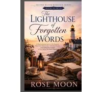 The Lighthouse of Forgotten Words: A Heartwarming Later-in-Life Romance About Lost Manuscripts, Unfinished Stories, and Finding the Courage to Love ... Final Chapter (Second Bloom Romance Series)