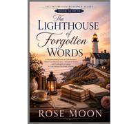 The Lighthouse of Forgotten Words: A Heartwarming Later-in-Life Romance About Lost Manuscripts, Unfinished Stories, and Finding the Courage to Love ... Chapter: 10 (Second Bloom Romance Series)