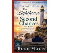 The Lighthouse of Second Chances: A Heartwarming Later-in-Life Romance About Healing, Hope, and Finding Love by the Sea (Second Bloom Romance Series)