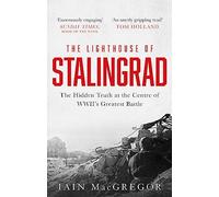 The Lighthouse of Stalingrad: The Hidden Truth at the Centre of WWII's Greatest Battle