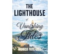 The Lighthouse of Vanishing Tides: A Haunting Romantic Suspense Novel of Love, Secrets, and the Darkness Beneath