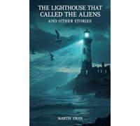 The Lighthouse That Called the Aliens and Other Stories