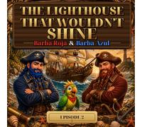The Lighthouse That Didn't Shine: Barba Roja y Barba Azul - Episode 2 (The Adventures of Barba Roja and Barba Azul)