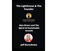 The Lighthouse & The Founder: Alex Rivers and The Spiral of Sustainable Business Growth